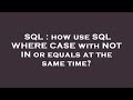 SQL : how use SQL WHERE CASE with NOT IN or equals at the same time?