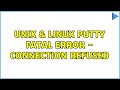 Unix & Linux: PuTTY fatal Error - Connection Refused (2 Solutions!!)