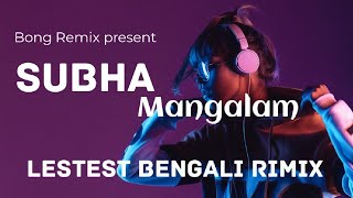 Subha Mangalam Remix | Mon Mane Na | Jubin Garg | Bengali hits | Bong Remix