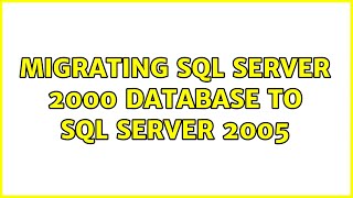 Migrating SQL server 2000 database to SQL server 2005 (2 Solutions!!)