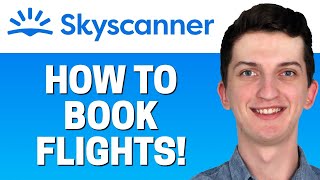 Skyscanner Tutorial - How To Book Your Flight with Skyscanner
