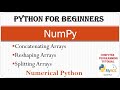 #NumPy : Concatenating Arrays || Reshaping Arrays || Splitting Arrays ||Numerical Python