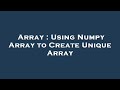 Array : Using Numpy Array to Create Unique Array