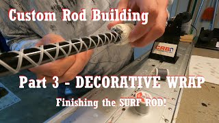 Custom Rod Building - Part 3 - Finishing the SURF ROD, Decorative WRAP!!