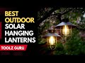 Best Outdoor Solar Hanging Lanterns In 2024