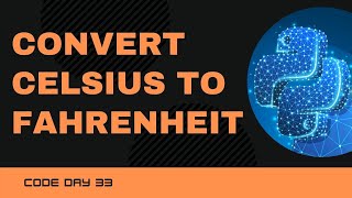 Code 33: Convert Celcius to Fahrenheit in Python | 365 days of Code