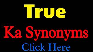 True ka synonyms | True synonym | synonyms of True