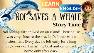 Noi Saves A Whale | An Inspiring English Story  | Learn English Through Story | English practice