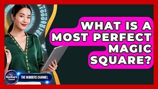 What Is A Most Perfect Magic Square? - The Numbers Channel