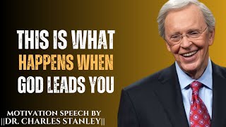 THIS IS WHAT HAPPENS WHEN GOD LEADS YOU || BEST MOTIVATION SPEECH DR CHARLES STANLEY..!