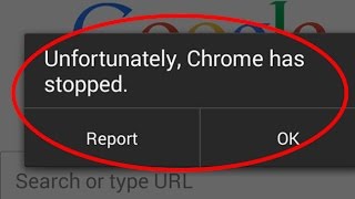 How to fix unfortunately google chrome has stopped working in android