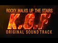 KGF - BGM / ROCKY WALKS UP THE STAIRS / ORIGINAL SOUNDTRACK - (2K19)