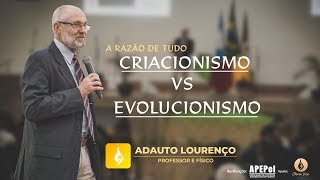 A Razão de Tudo: Criacionismo X Evolucionismo - Adauto Lourenço (Áudio Melhor na Descrição)