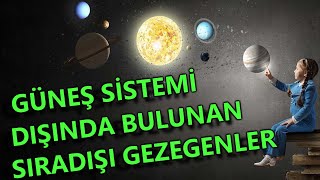 CY - Güneş Sistemi Dışında Bulunan Sıradışı Gezegenler