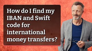 How do I find my IBAN and Swift code for international money transfers?