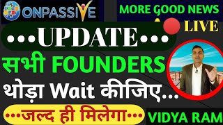 #ONPASSIVE || सभी FOUNDERS थोड़ा Wait कीजिए जल्द ही मिलेगा || Smart Technology