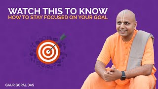 Watch This To Know How To Stay Focused On Your Goal | Gaur Gopal Das