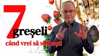 De ce nu reușeşti să slăbeşti. Cele mai frecvente 7 greșeli.