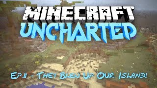 THEY BLEW UP OUR ISLAND! Minecraft: Uncharted Ep.2