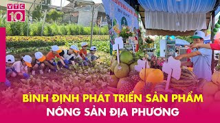 Bình Định phát triển sản phẩm nông sản địa phương | VTC10