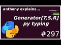 python typing: Generator[T, S, R] (intermediate) anthony explains #297