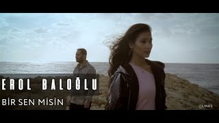 Erol Baloğlu - Bir Sen Misin (Official Video)