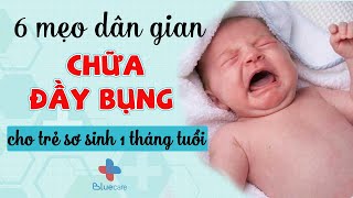 6 MẸO DÂN GIAN CHỮA ĐẦY BỤNG CHO TRẺ SƠ SINH 1 THÁNG TUỔI | BLUECARE