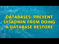 Databases: Prevent SysAdmin from doing a Database Restore (4 Solutions!!)