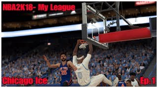 NBA2K18 My League -Chicago Ice Ep:1