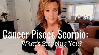Cancer Pisces Scorpio : What's Stopping You? | Water Signs