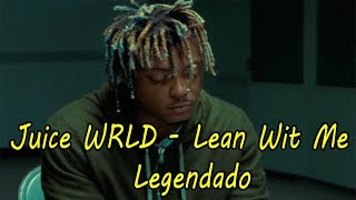 Juice WRLD - Lean Wit Me [Legendado]