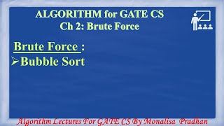 Ch 2.3 :Brute Force : Bubble Sort |Algorithm Lectures for GATE CSE by Monalisa Pradhan