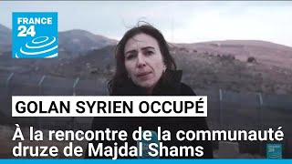 Golan syrien occupé : à la rencontre de la communauté druze de Majdal Shams • FRANCE 24