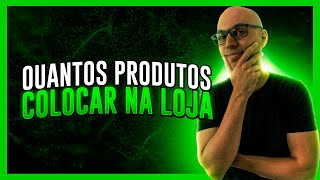 Quantos produtos colocar na sua loja para começar?