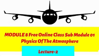 DGCA Module 8 Free Online Class Sub Module 01 Physics Of the Atmosphere | Lecture-2