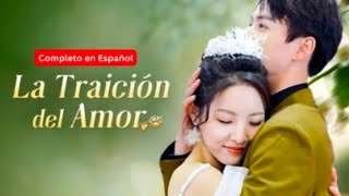 La Traición del Amor(doblado)| drama chaino completo es español| drama romàntico