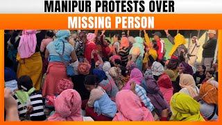 Manipur: Protests Intensify In Leimakhong Over Missing Person | News9