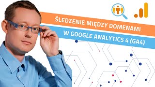 Jak skonfigurować śledzenie w wielu domenach w Google Analytics 4 (GA4)