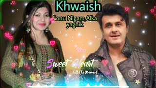 Khwaish Full video song #Sonu_Nigam & #Alka_Yagnik |Khwaish|Old song|Romantic song,Love song|Sameer|