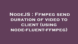 NodeJS : Ffmpeg send duration of video to client (using node-fluent-ffmpeg)
