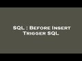 SQL : Before Insert Trigger SQL