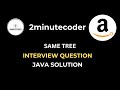 Leetcode 100 - Same Tree - Java O(N) Solution