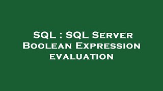 SQL : SQL Server Boolean Expression evaluation