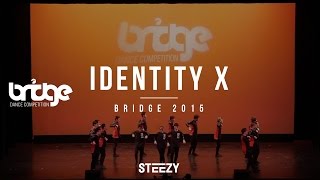 Identity X | Bridge 2015 (STEEZY OFFICIAL)