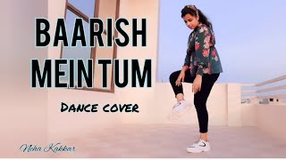 Baarish mein tum|| Dance cover|| Neha Kakkar|| Rohanpreet Singh|| Gauahar K, Zaid D || Showkidd