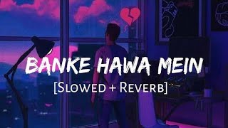 Banke Hawa Mein Bezubaan Mein [Slowed + Reverb] - Lofi- Rooh E Daari | Altamash Faridi | R&A__Lofi ❤