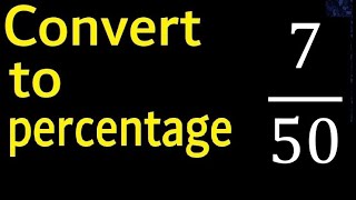 Convert 7/50 to percentage . 7 over 50 . convert fraction to percentage