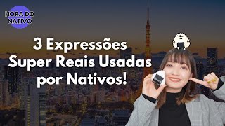 【LIVE; Hora do Nativo】3 expressões super reias que os nativos usam no dia a dia!