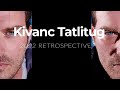 Kivanc Tatlitug Retrospective 2022