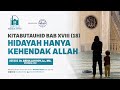 18. KITABUTAUHID BAB XVIII (18) | HIDAYAH HANYA KEHENDAK ALLAH | USTADZ Dr. ABDULLAH ROY, Lc., MA.